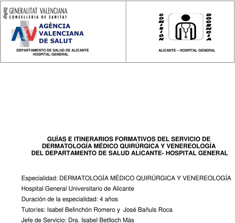 HOSPITAL GENERAL Especialidad: DERMATOLOGÍA MÉDICO QUIRÚRGICA Y VENEREOLOGÍA Hospital General Universitario de Alicante