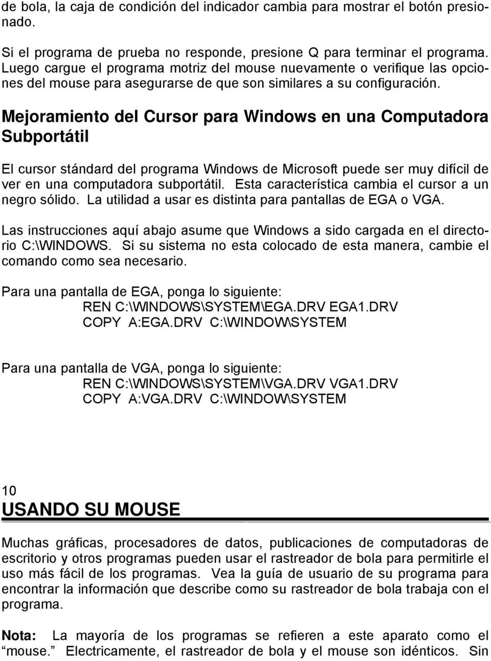 Mejoramiento del Cursor para Windows en una Computadora Subportátil El cursor stándard del programa Windows de Microsoft puede ser muy difícil de ver en una computadora subportátil.