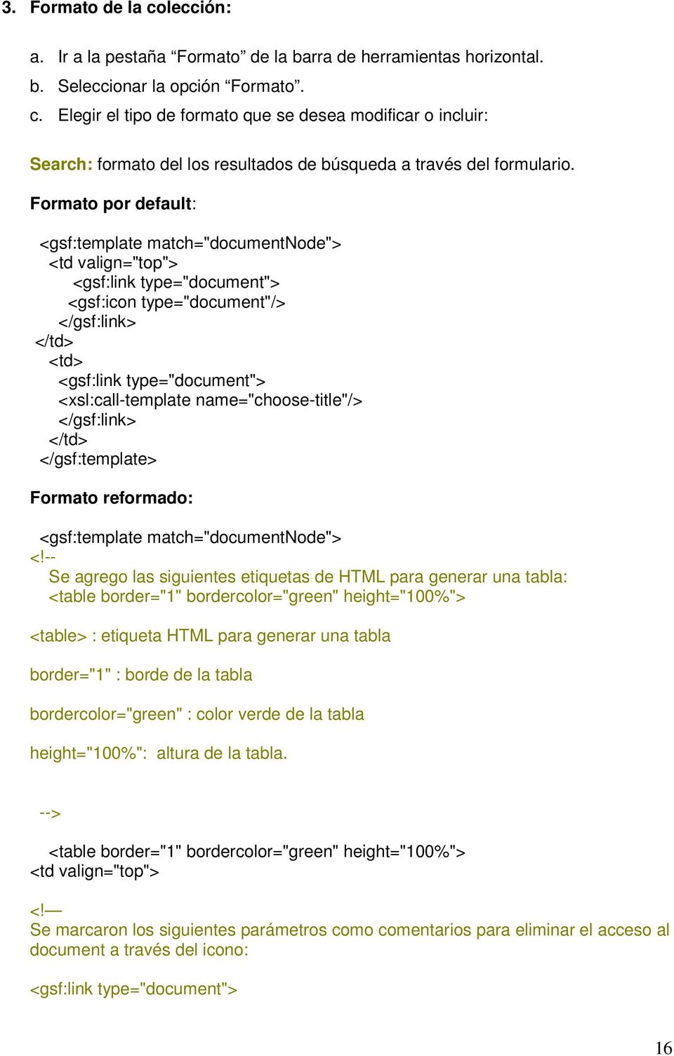 name="choose-title"/> Formato reformado: <gsf:template match="documentnode"> Se agrego las siguientes etiquetas de HTML para generar una tabla: <table border="1" bordercolor="green" height="100%">