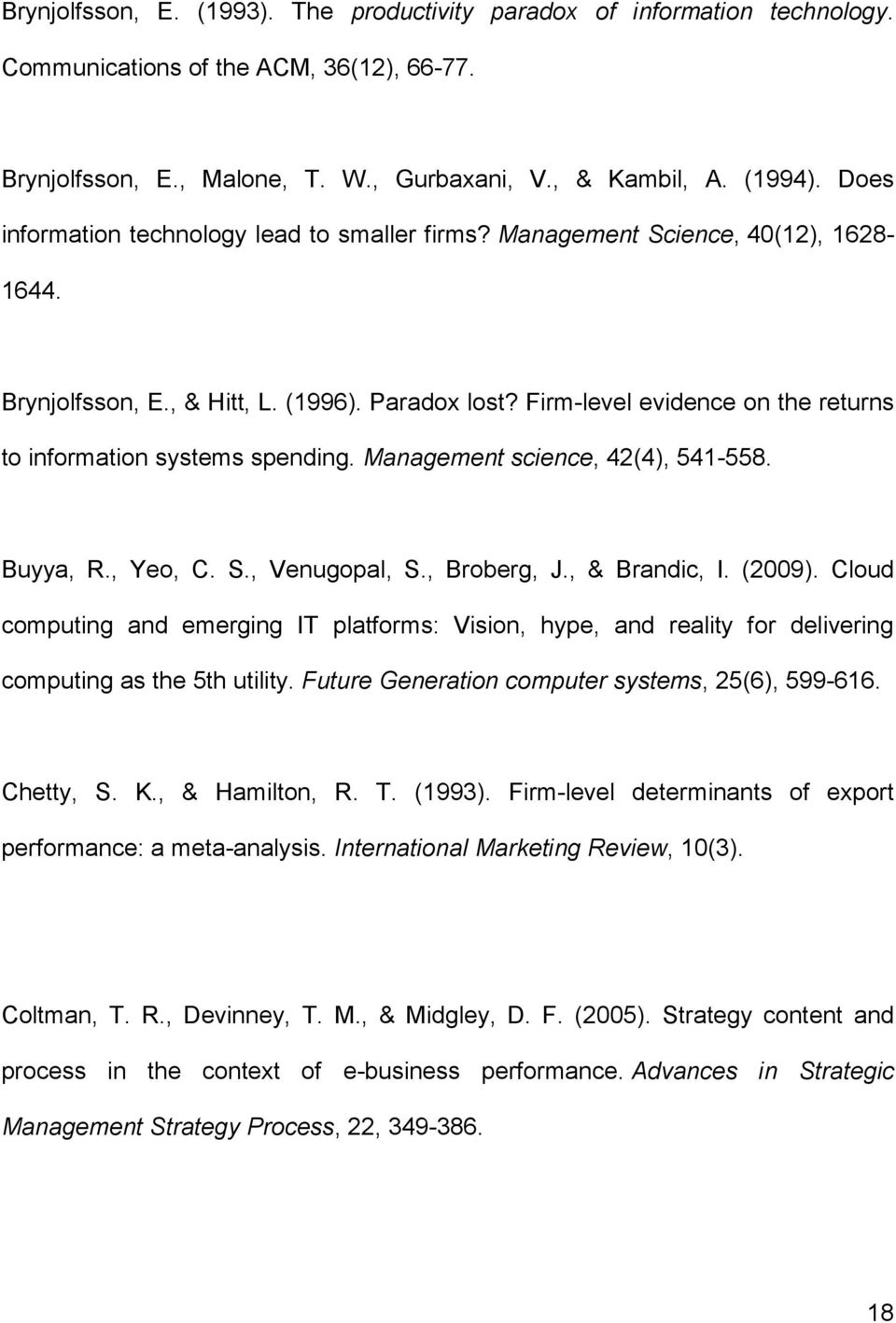 Firm-level evidence on the returns to information systems spending. Management science, 42(4), 541-558. Buyya, R., Yeo, C. S., Venugopal, S., Broberg, J., & Brandic, I. (2009).