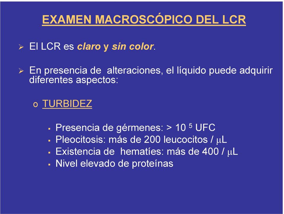 aspectos: o TURBIDEZ Presencia de gérmenes: > 10 5 UFC Pleocitosis: más