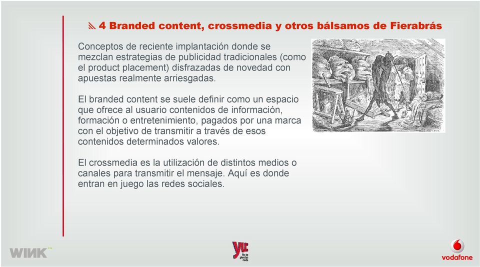 El branded content se suele definir como un espacio que ofrece al usuario contenidos de información, formación o entretenimiento, pagados por una marca