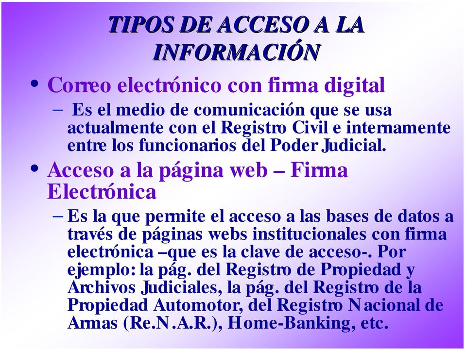 Acceso a la página web Firma Electrónica Es la que permite el acceso a las bases de datos a través de páginas webs institucionales con firma