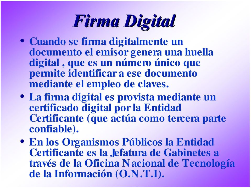La firma digital es provista mediante un certificado digital por la Entidad Certificante (que actúa como tercera