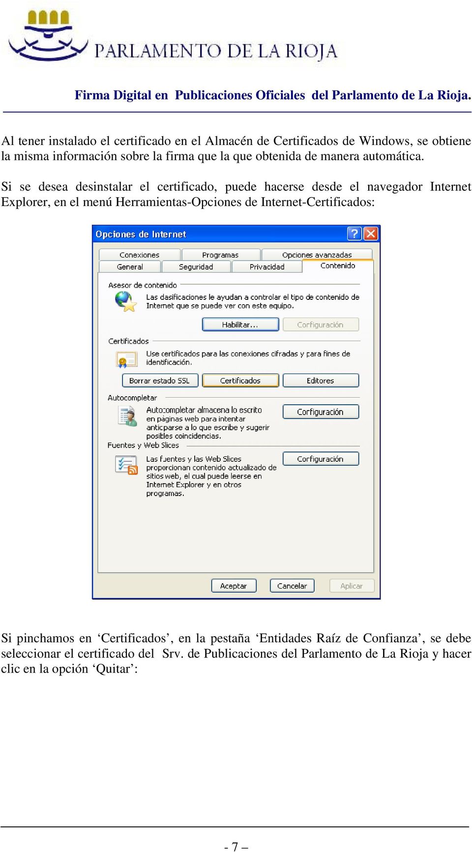 Si se desea desinstalar el certificado, puede hacerse desde el navegador Internet Explorer, en el menú Herramientas-Opciones de