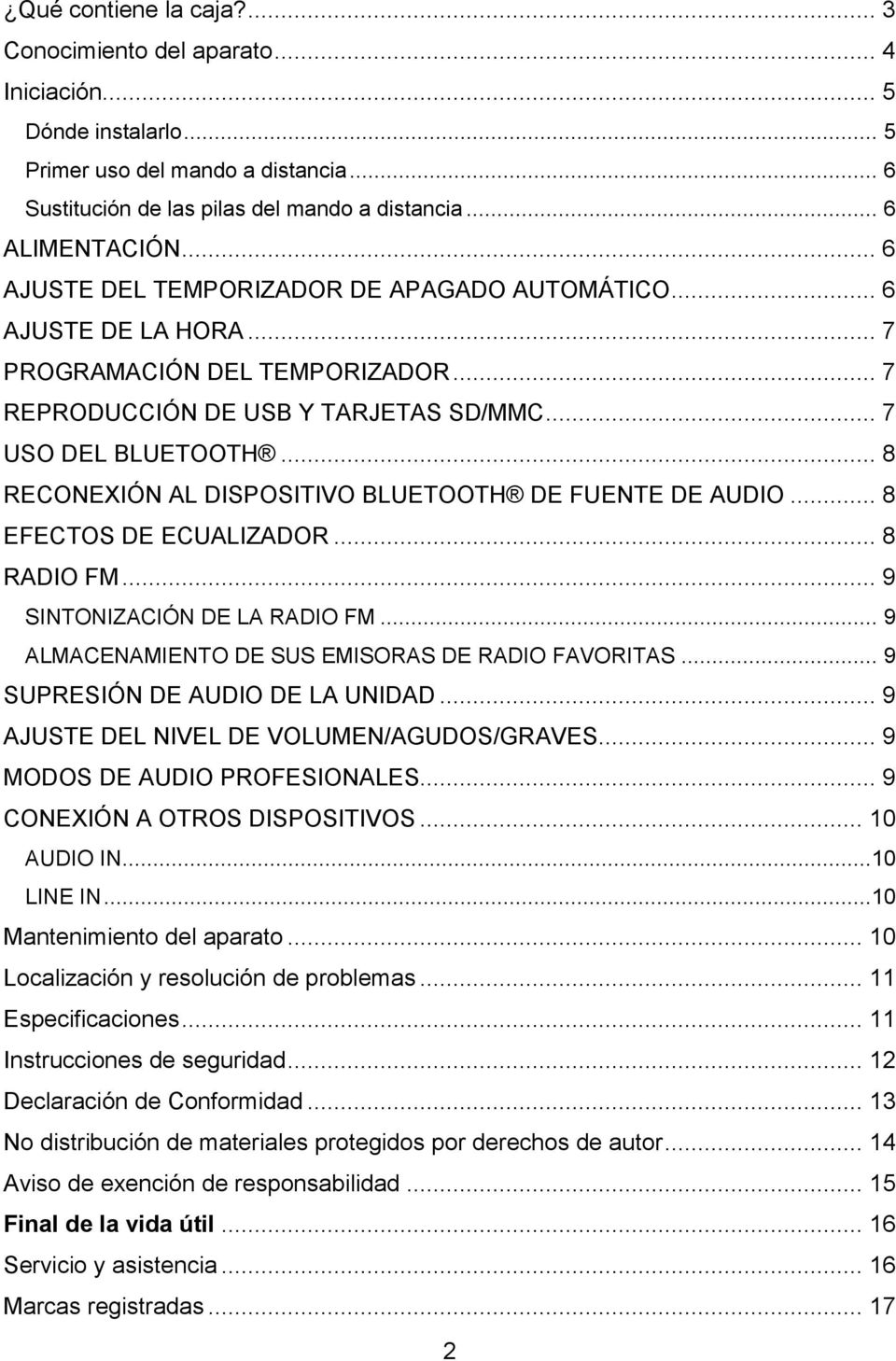 .. 8 RECONEXIÓN AL DISPOSITIVO BLUETOOTH DE FUENTE DE AUDIO... 8 EFECTOS DE ECUALIZADOR... 8 RADIO FM... 9 SINTONIZACIÓN DE LA RADIO FM... 9 ALMACENAMIENTO DE SUS EMISORAS DE RADIO FAVORITAS.