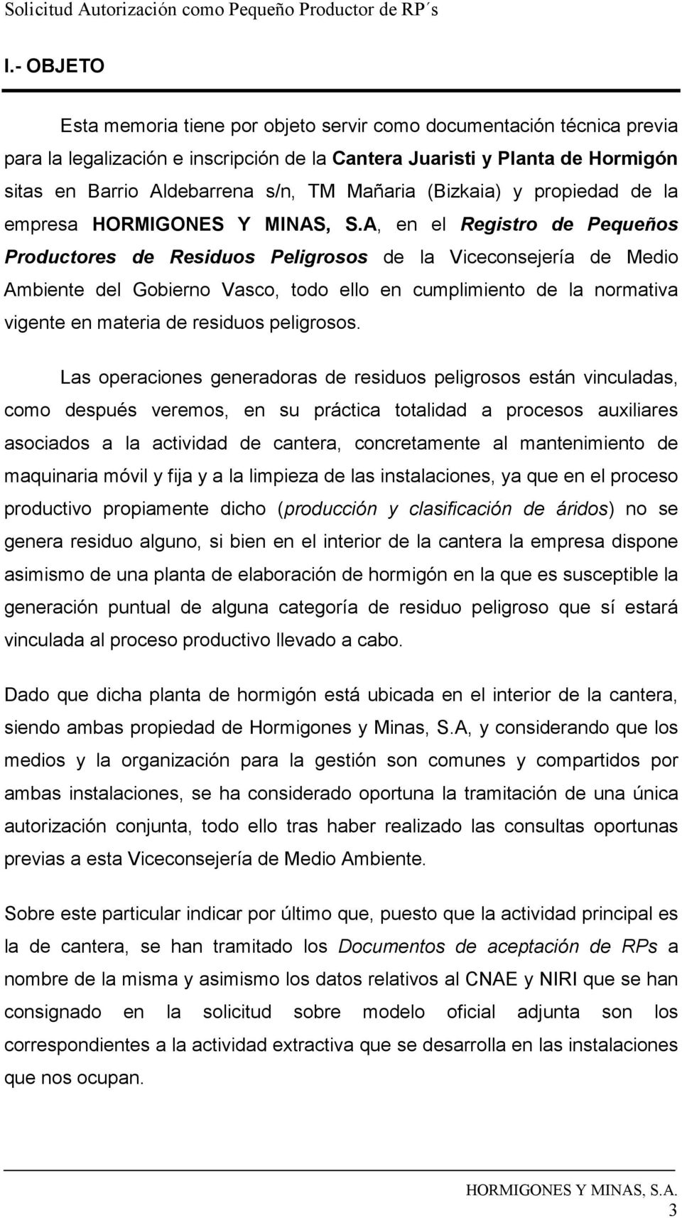 A, en el Registro de Pequeños Productores de Residuos Peligrosos de la Viceconsejería de Medio Ambiente del Gobierno Vasco, todo ello en cumplimiento de la normativa vigente en materia de residuos