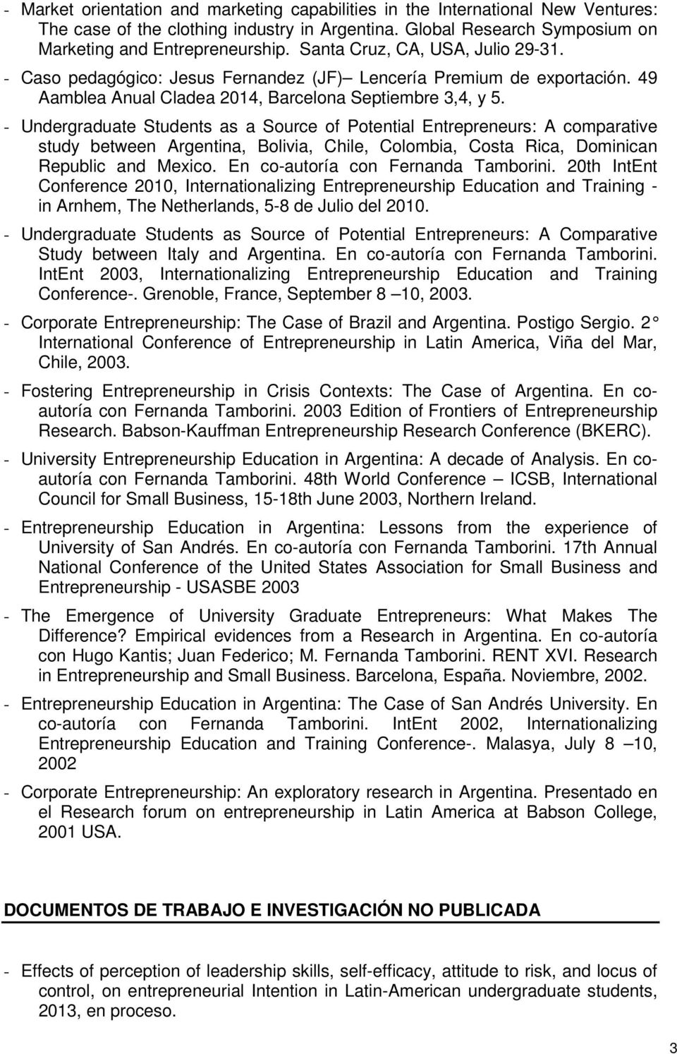 - Undergraduate Students as a Source of Potential Entrepreneurs: A comparative study between Argentina, Bolivia, Chile, Colombia, Costa Rica, Dominican Republic and Mexico.