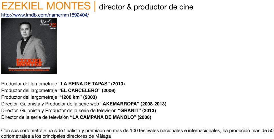 km (2003) Director, Guionista y Productor de la serie web AKEMARROPA (2008-2013) Director, Guionista y Productor de la serie de televisión GRANIT