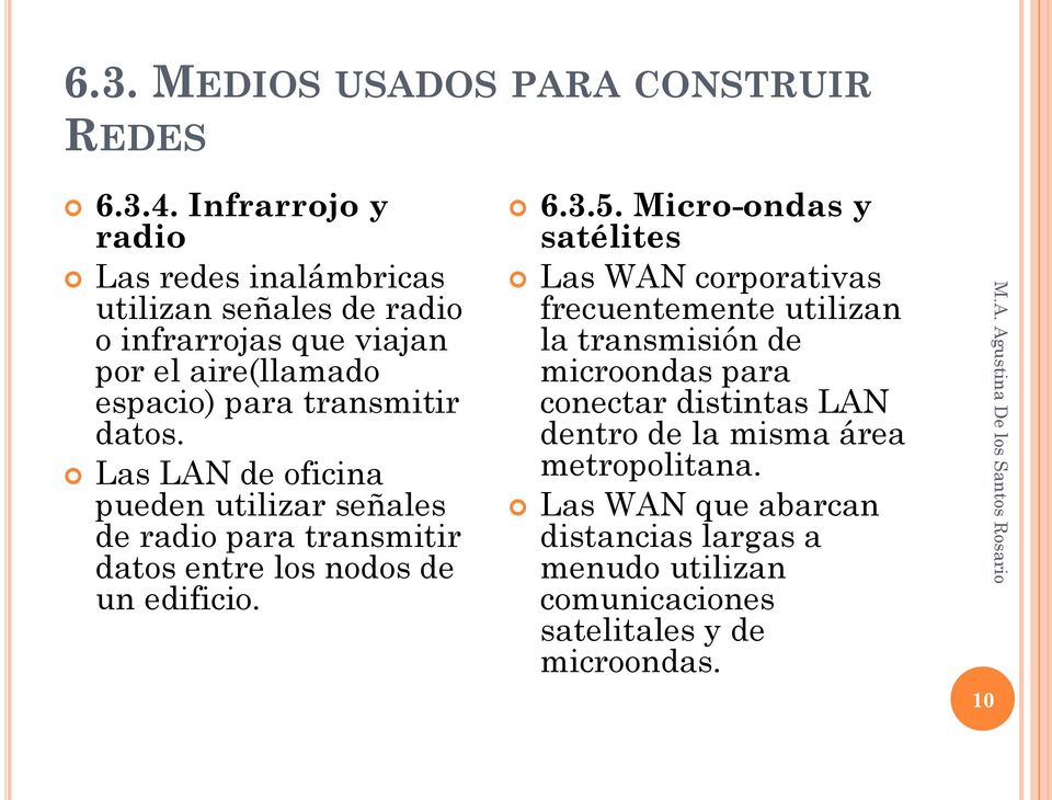 datos. Las LAN de oficina pueden utilizar señales de radio para transmitir datos entre los nodos de un edificio. 6.3.5.