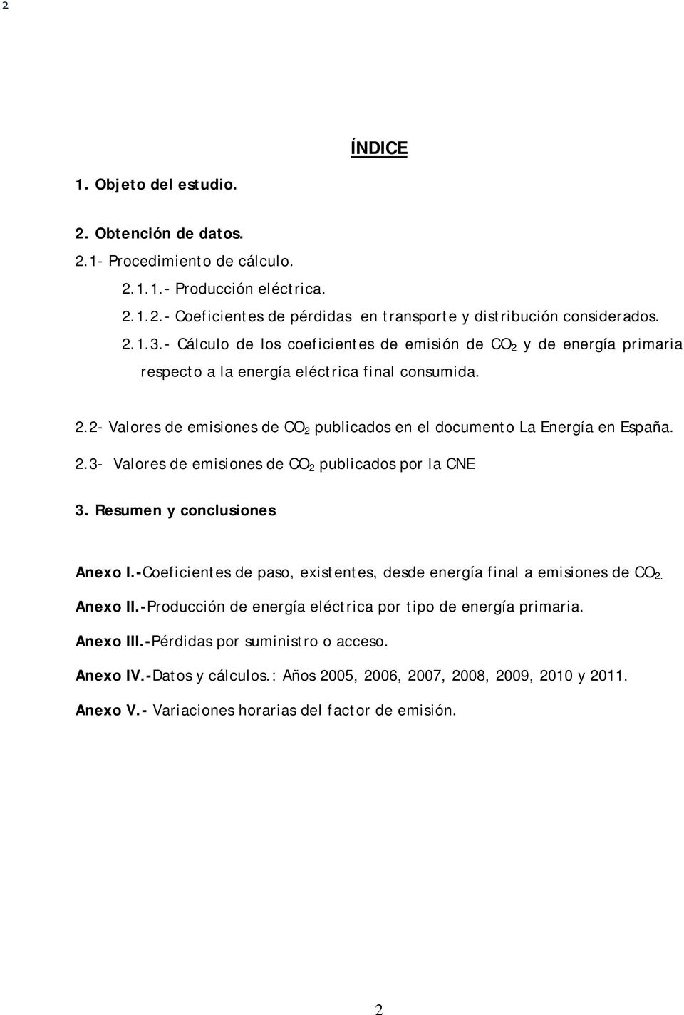 2.3- Valores de emisiones de CO 2 publicados por la CNE 3. Resumen y conclusiones Anexo I.-Coeficientes de paso, existentes, desde energía final a emisiones de CO 2. Anexo II.