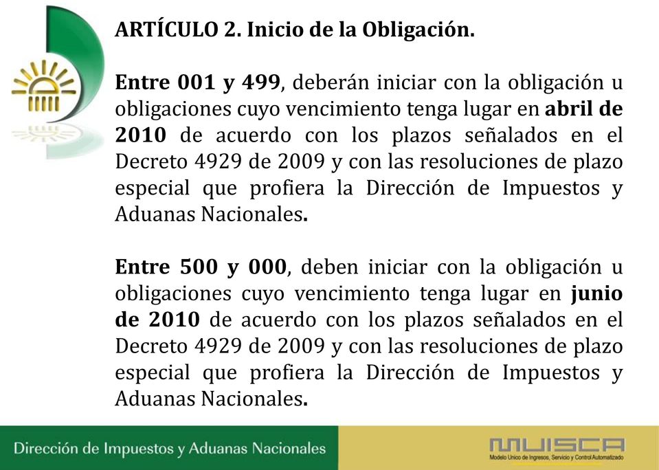 en el Decreto 4929 de 2009 y con las resoluciones de plazo especial que profiera la Dirección de Impuestos y Aduanas Nacionales.