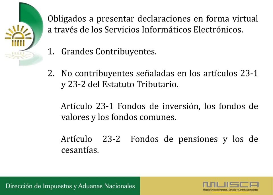 No contribuyentes señaladas en los artículos 23-1 y 23-2 del Estatuto Tributario.