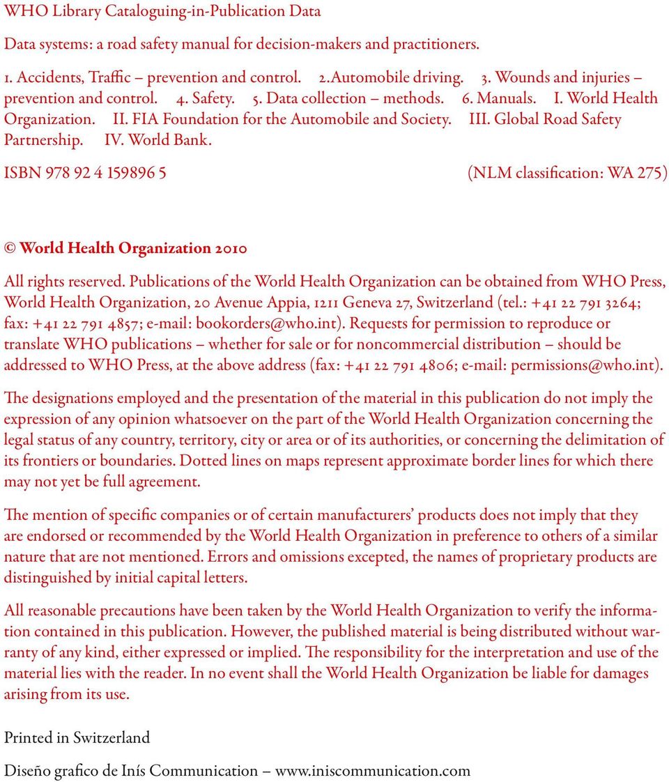 Global Road Safety Partnership. IV. World Bank. ISBN 978 92 4 159896 5 (NLM classification: WA 275) World Health Organization 2010 All rights reserved.