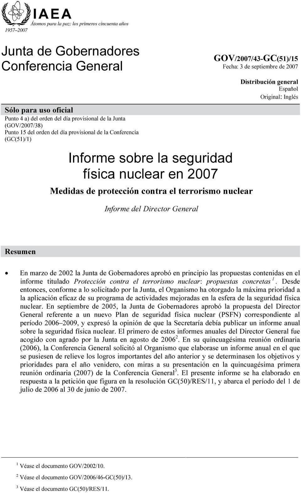 general Español Original: Inglés Resumen En marzo de 2002 la Junta de Gobernadores aprobó en principio las propuestas contenidas en el informe titulado Protección contra el terrorismo nuclear: