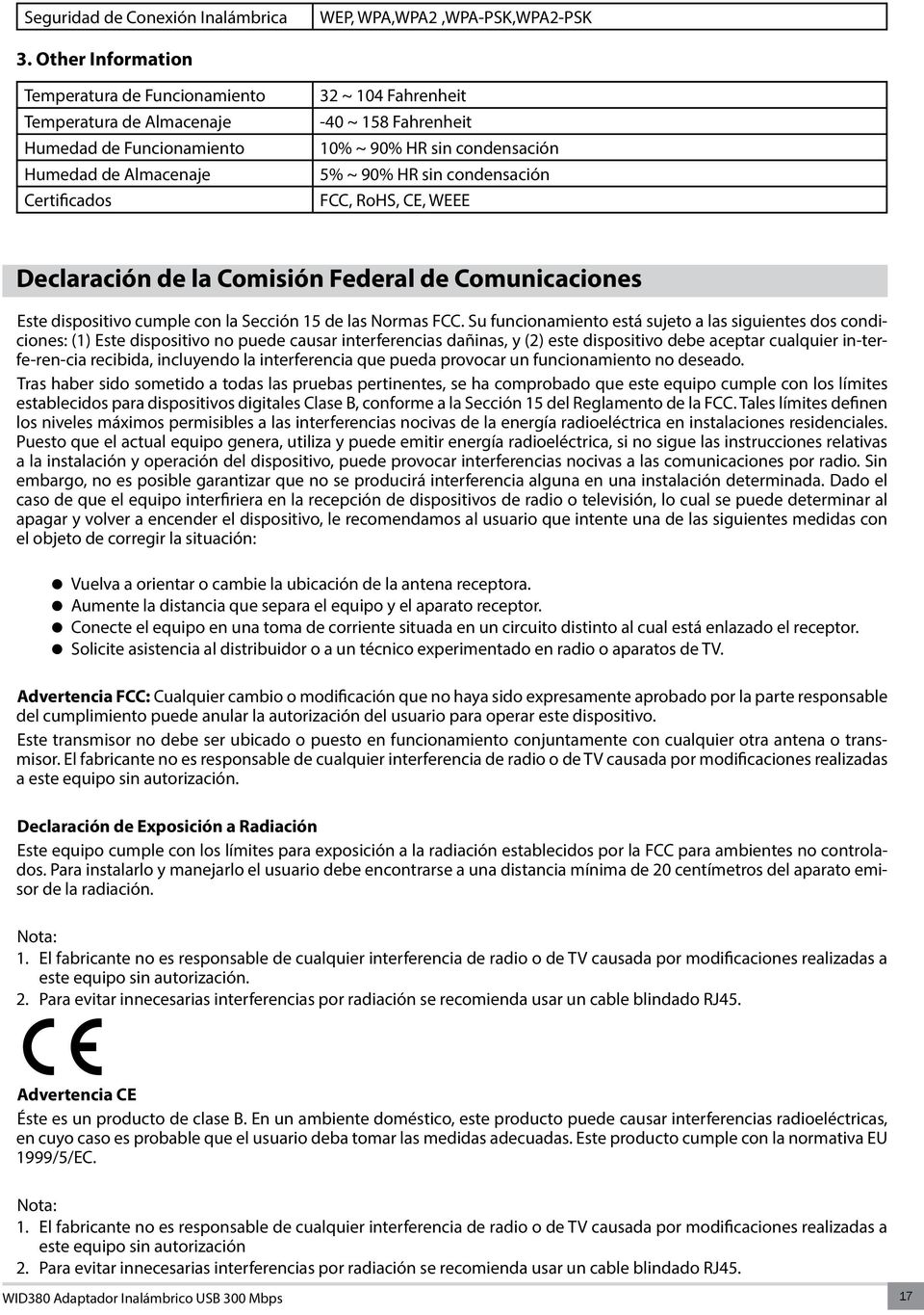 condensación 5% ~ 90% HR sin condensación FCC, RoHS, CE, WEEE Declaración de la Comisión Federal de Comunicaciones Este dispositivo cumple con la Sección 15 de las Normas FCC.