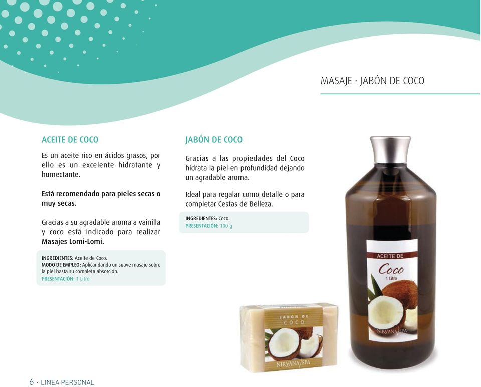 JABÓN DE COCO Gracias a las propiedades del Coco hidrata la piel en profundidad dejando un agradable aroma.
