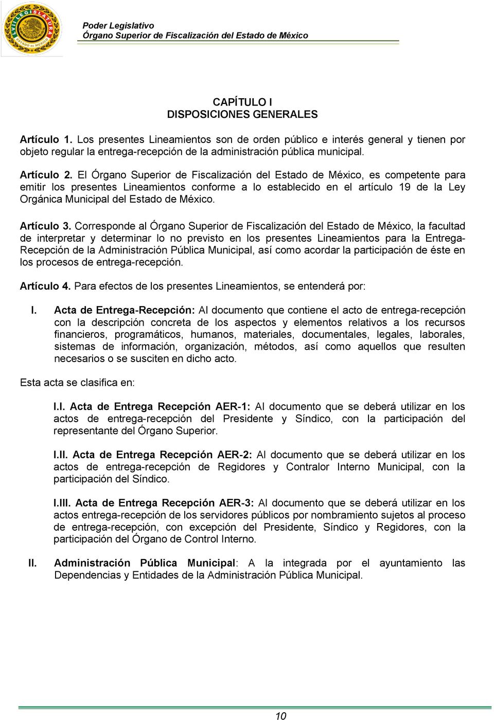 El, es competente para emitir los presentes Lineamientos conforme a lo establecido en el artículo 19 de la Ley Orgánica Municipal del Estado de México. Artículo 3.