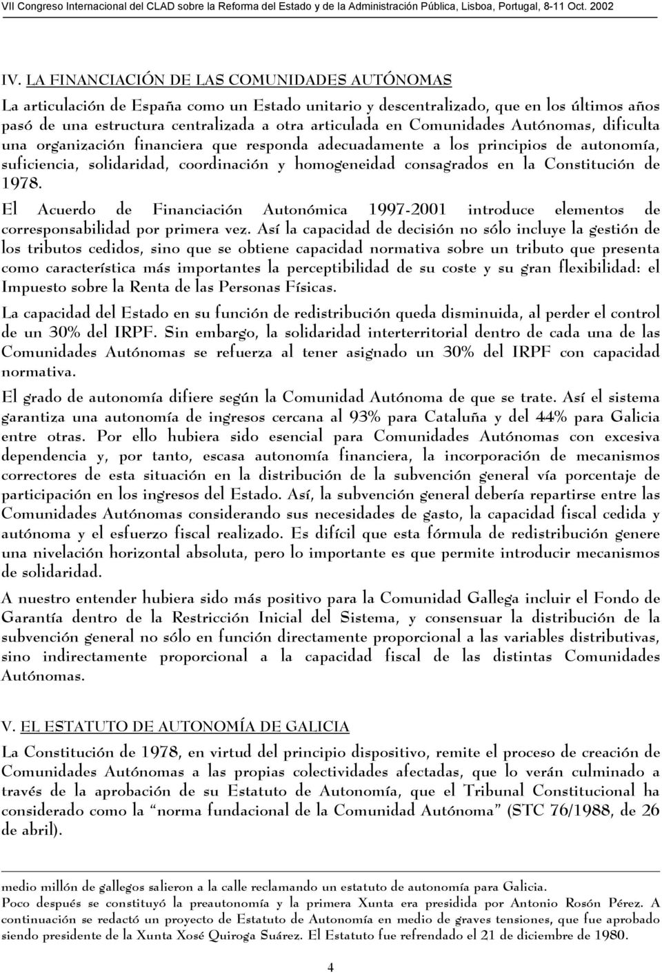 Constitución de 1978. El Acuerdo de Financiación Autonómica 1997-2001 introduce elementos de corresponsabilidad por primera vez.