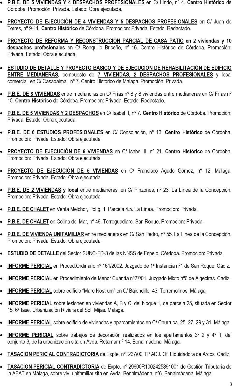 PROYECTO DE REFORMA Y RECONSTRUCCIÓN PARCIAL DE CASA PATIO en 2 viviendas y 10 despachos profesionales en C/ Ronquillo Briceño, nº 16. Centro Histórico de Córdoba. Promoción: Privada.