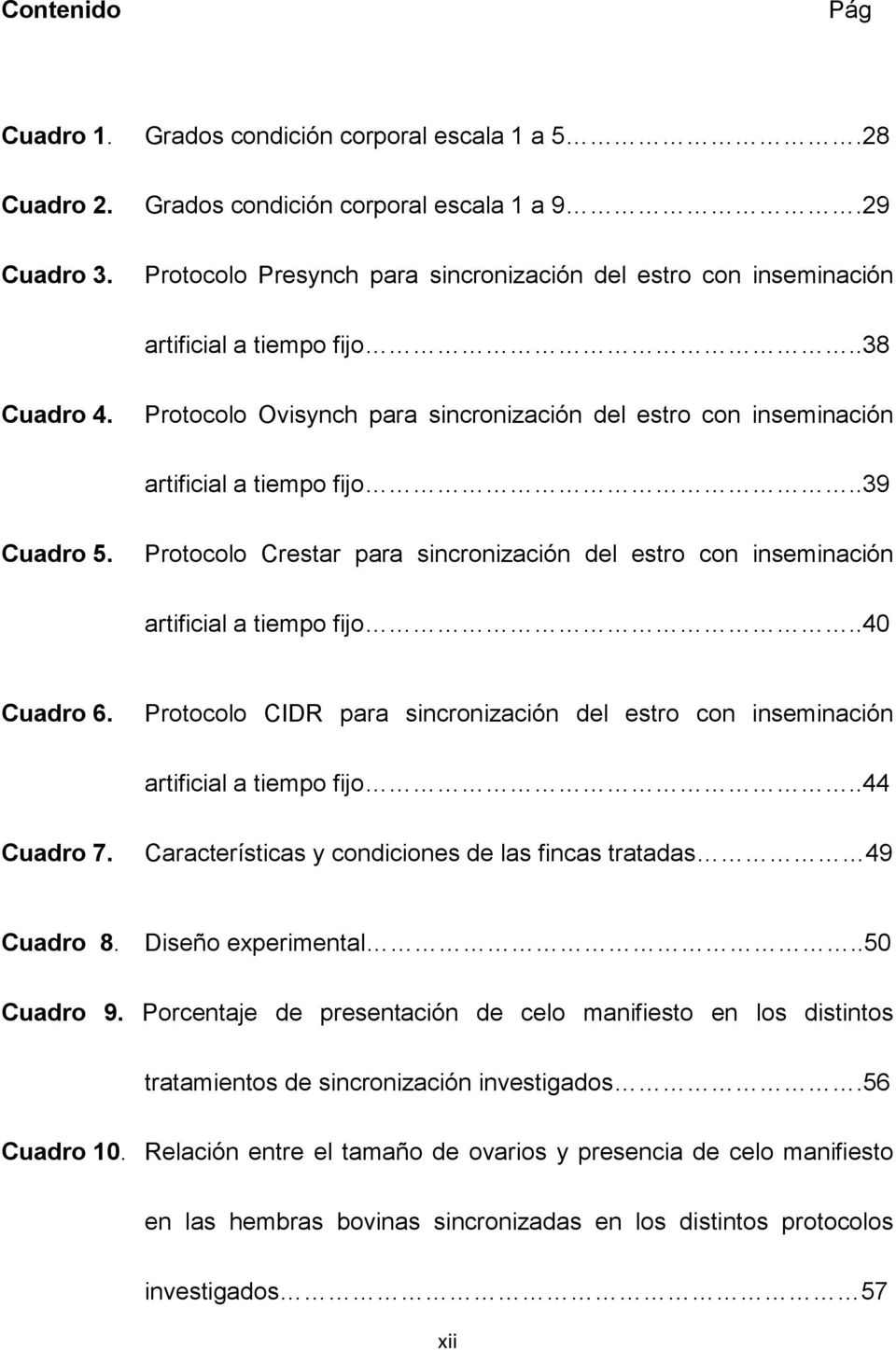 .39 Cuadro 5. Protocolo Crestar para sincronización del estro con inseminación artificial a tiempo fijo..40 Cuadro 6.
