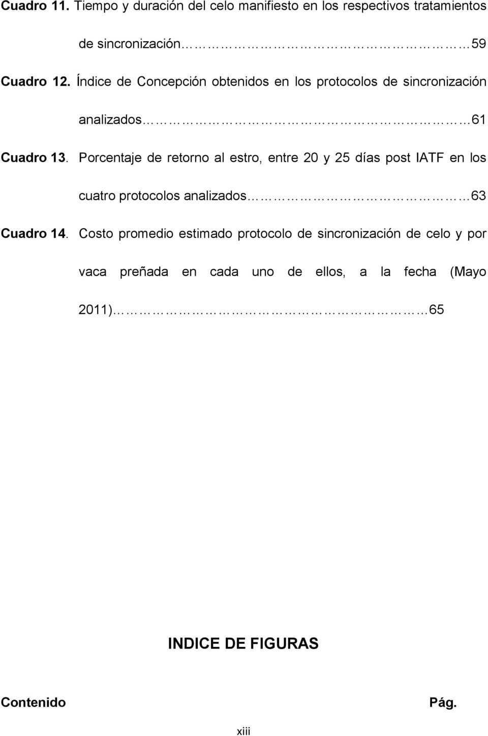 Porcentaje de retorno al estro, entre 20 y 25 días post IATF en los cuatro protocolos analizados 63 Cuadro 14.