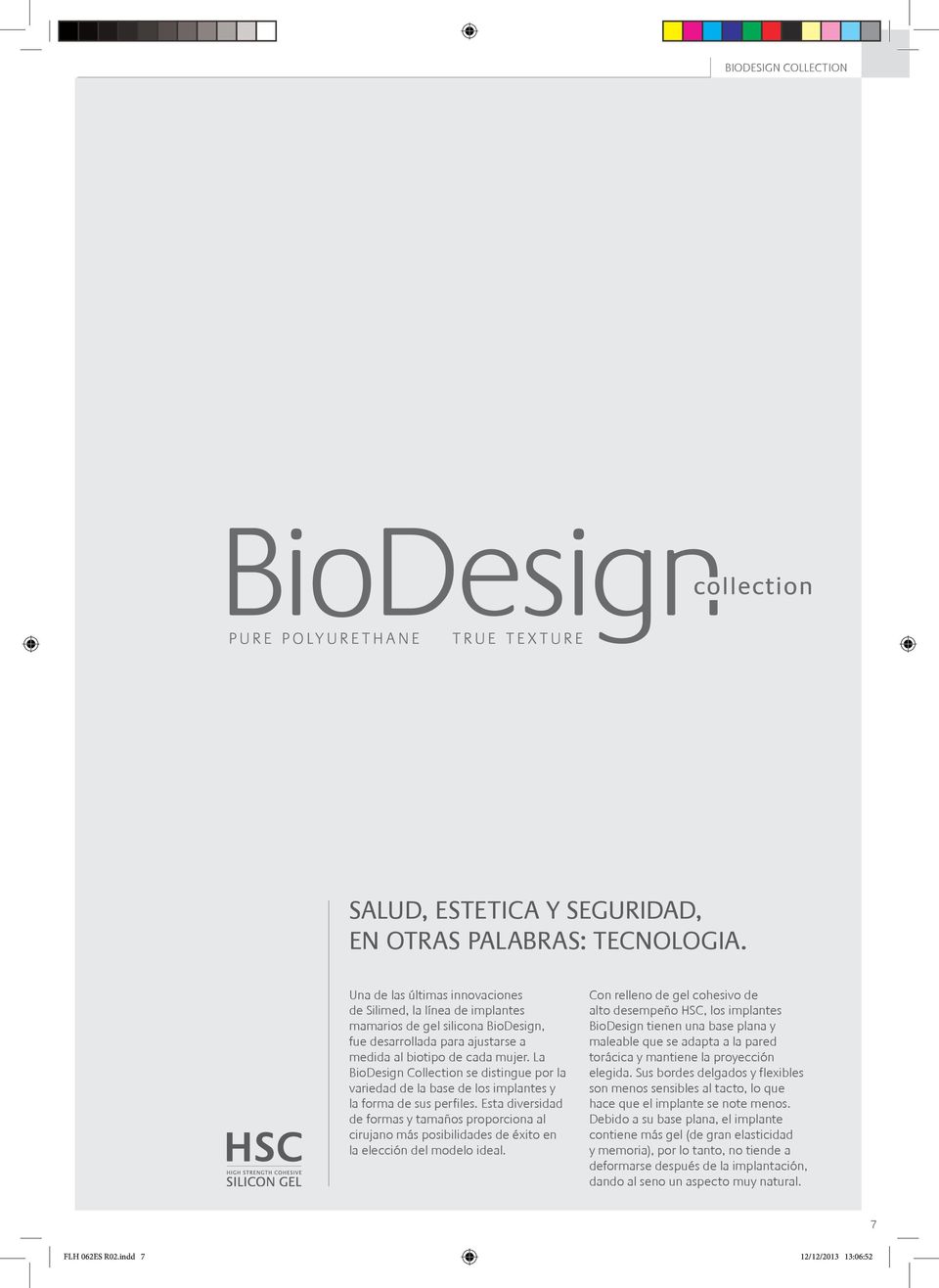 La BioDesign Collection se distingue por la variedad de la base de los implantes y la forma de sus perfiles.