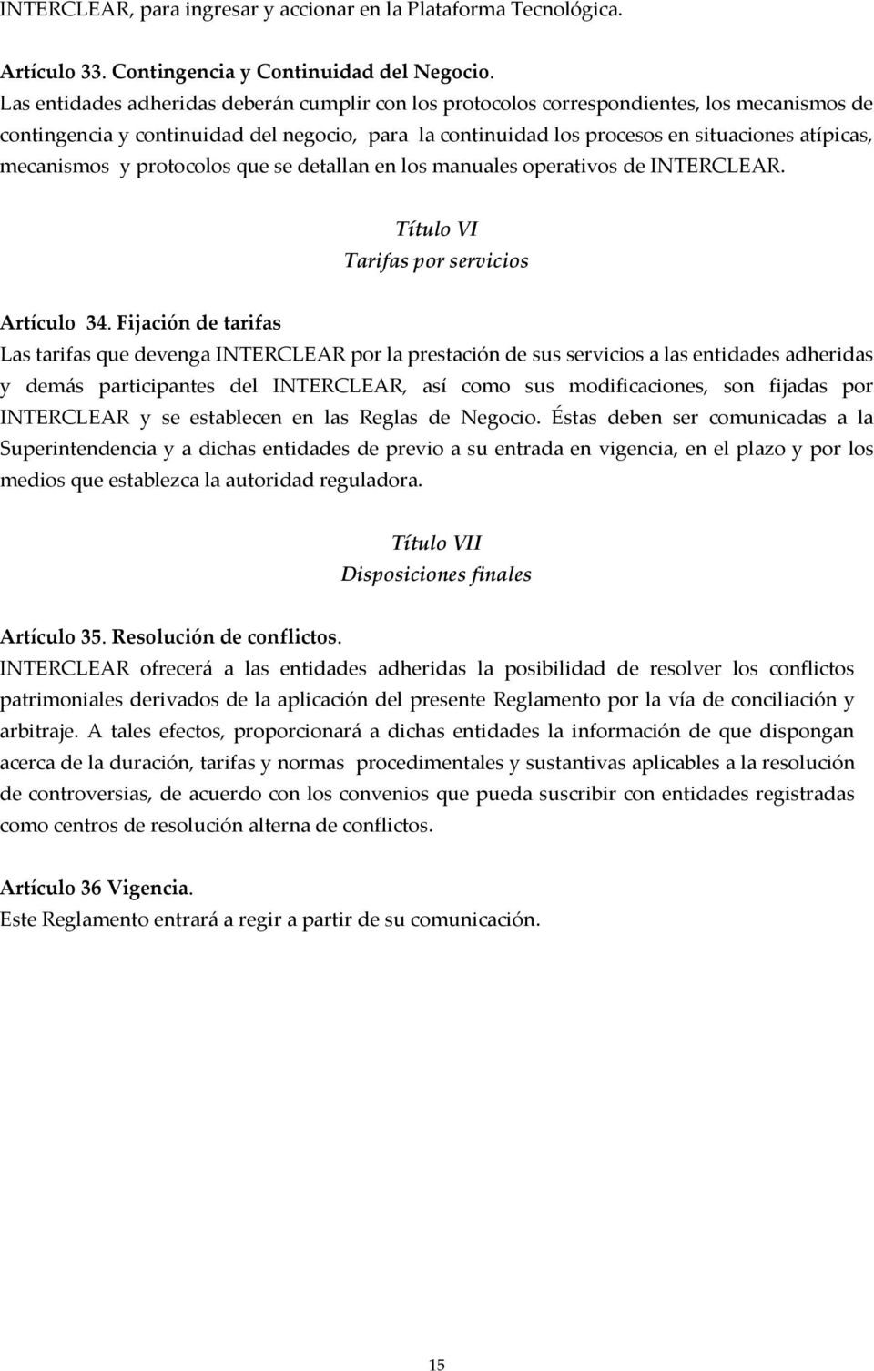 mecanismos y protocolos que se detallan en los manuales operativos de INTERCLEAR. Título VI Tarifas por servicios Artículo 34.