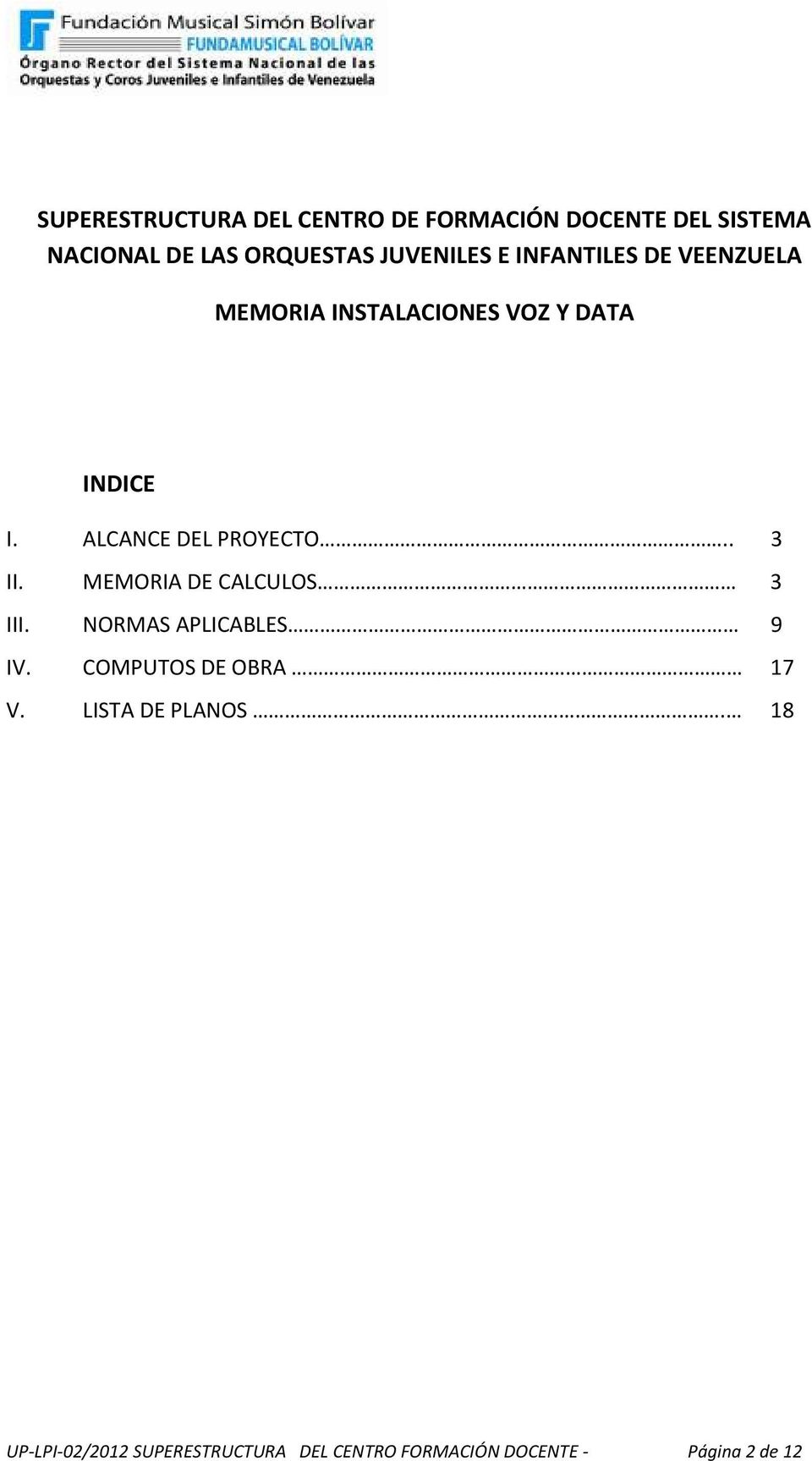 ALCANCE DEL PROYECTO.. 3 II. MEMORIA DE CALCULOS 3 III. NORMAS APLICABLES 9 IV.