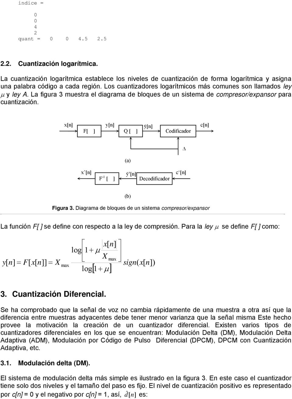 y[ yˆ[ F[ ] Q [ ] Codificador c[ (a) x [ F -1 [ ] yˆ'[ c [ Figura 3. Diagrama de bloques de un sistema compresor/expansor La función F[ ] se define con respecto a la ley de compresión.
