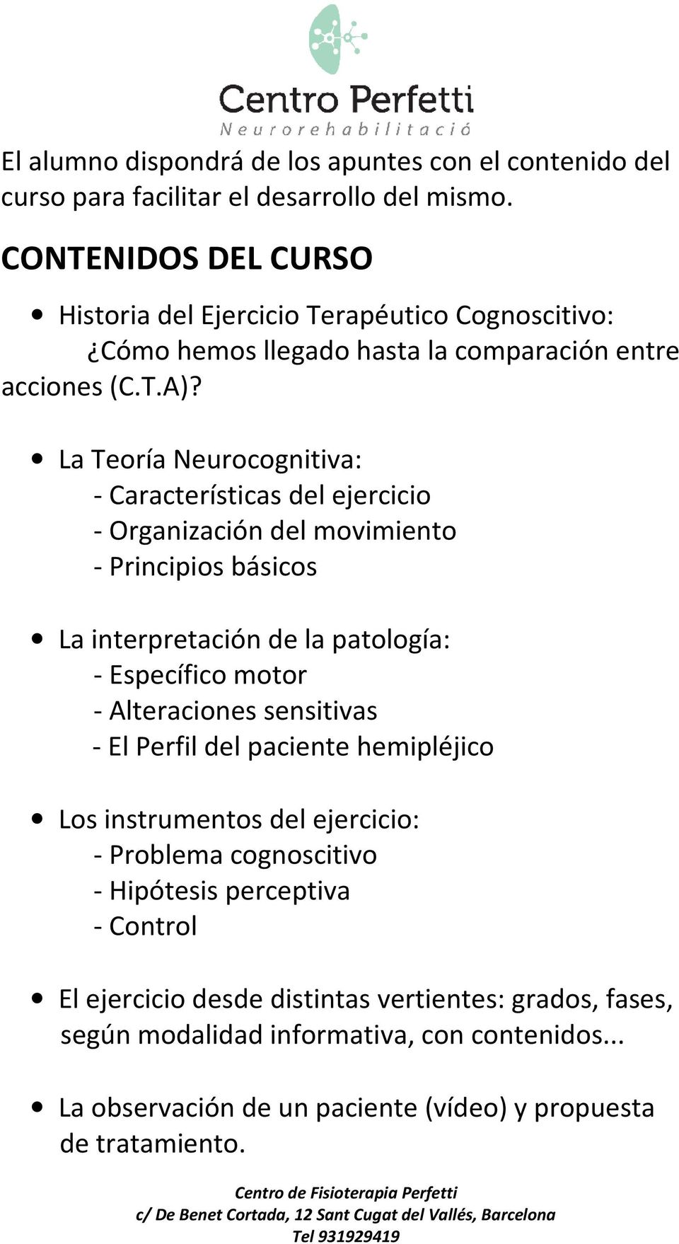 La Teoría Neurocognitiva: - Características del ejercicio - Organización del movimiento - Principios básicos La interpretación de la patología: - Específico motor - Alteraciones