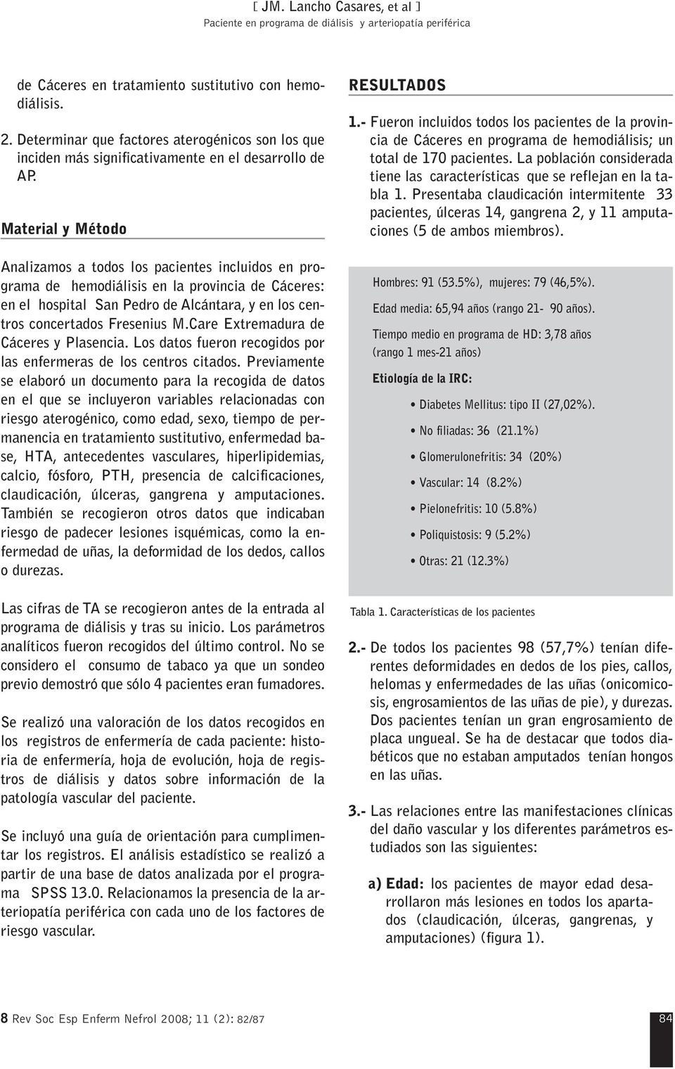 Care Extremadura de Cáceres y Plasencia. Los datos fueron recogidos por las enfermeras de los centros citados.