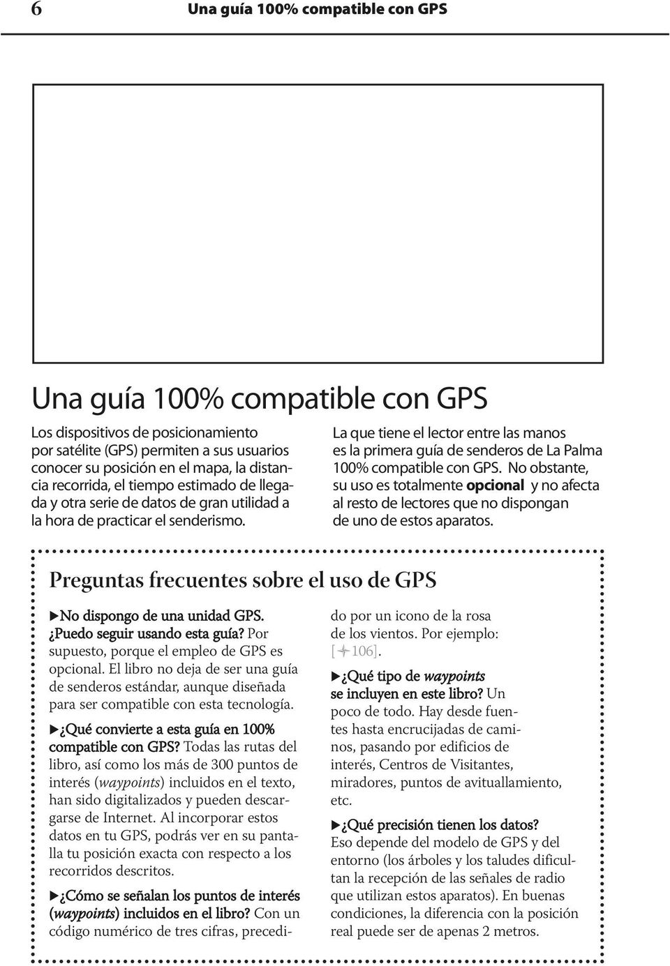 Preguntas frecuentes sobre el uso de GPS La que tiene el lector entre las manos es la primera guía de senderos de La Palma 100% compatible con GPS.