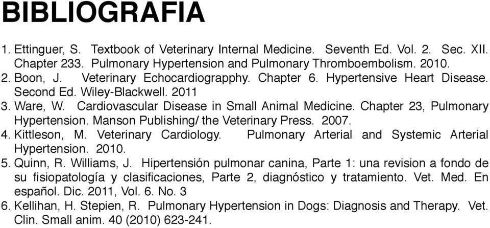 Manson Publishing/ the Veterinary Press. 2007. 4. Kittleson, M. Veterinary Cardiology. Pulmonary Arterial and Systemic Arterial Hypertension. 2010. 5. Quinn, R. Williams, J.