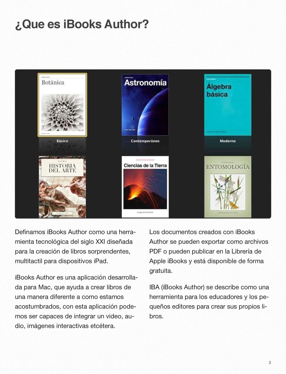 ibooks Author es una aplicación desarrollada para Mac, que ayuda a crear libros de una manera diferente a como estamos acostumbrados, con esta aplicación podemos ser capaces de