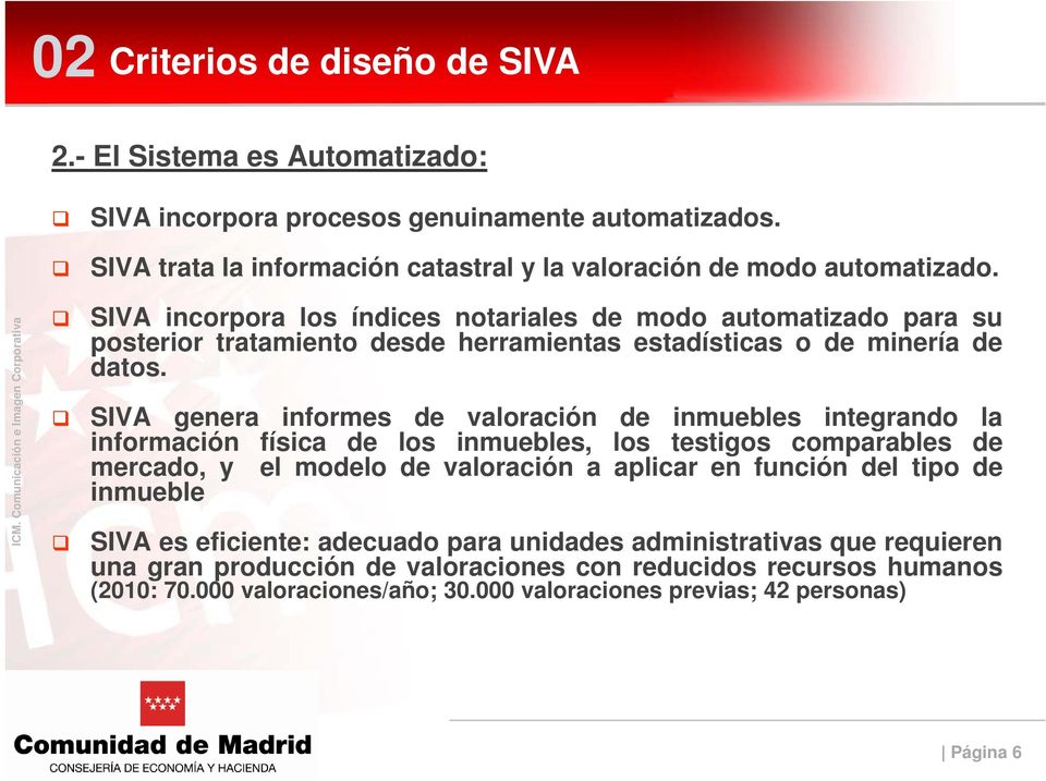SIVA genera informes de valoración de inmuebles integrando la información física de los inmuebles, los testigos comparables de mercado, y el modelo de valoración a aplicar en función del tipo de