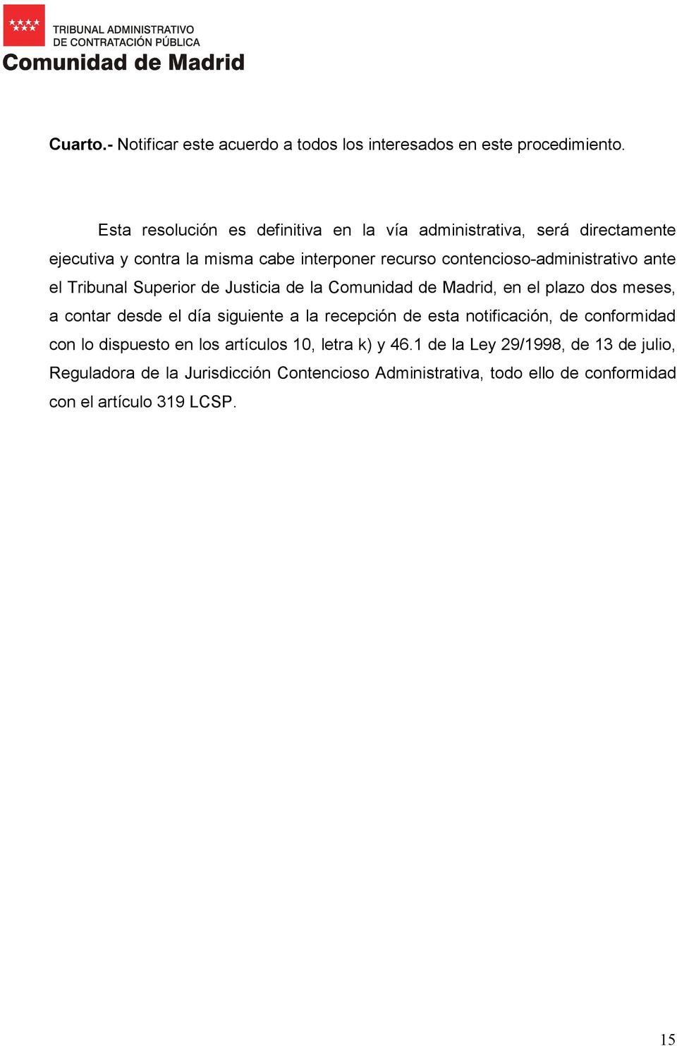 contencioso-administrativo ante el Tribunal Superior de Justicia de la Comunidad de Madrid, en el plazo dos meses, a contar desde el día siguiente a