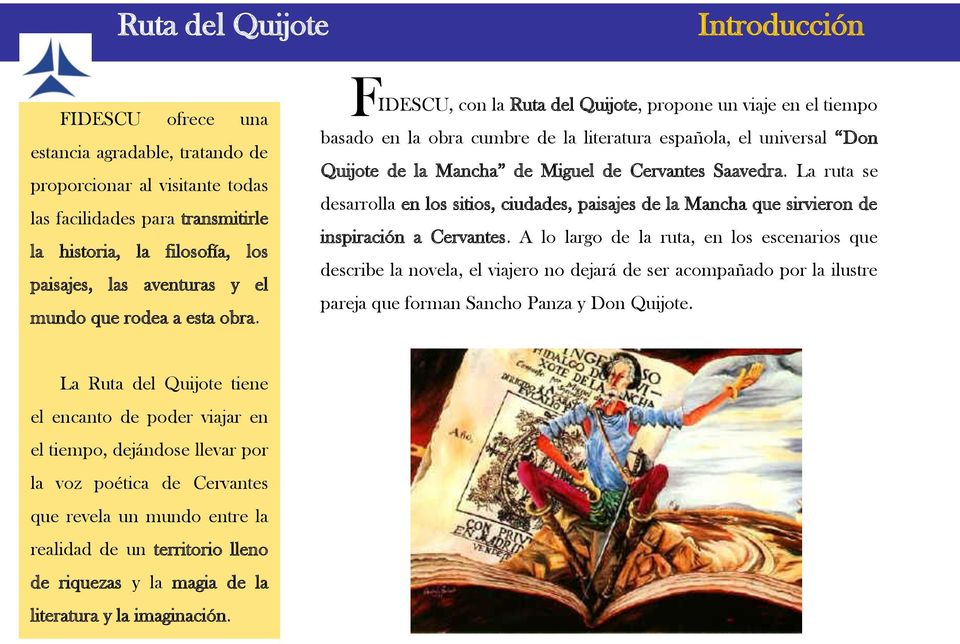 F IDESCU, con la Ruta del Quijote, propone un viaje en el tiempo basado en la obra cumbre de la literatura española, el universal Don Quijote de la Mancha de Miguel de Cervantes Saavedra.