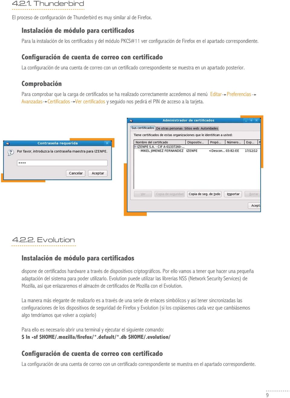 Configuración de cuenta de correo con certificado La configuración de una cuenta de correo con un certificado correspondiente se muestra en un apartado posterior.