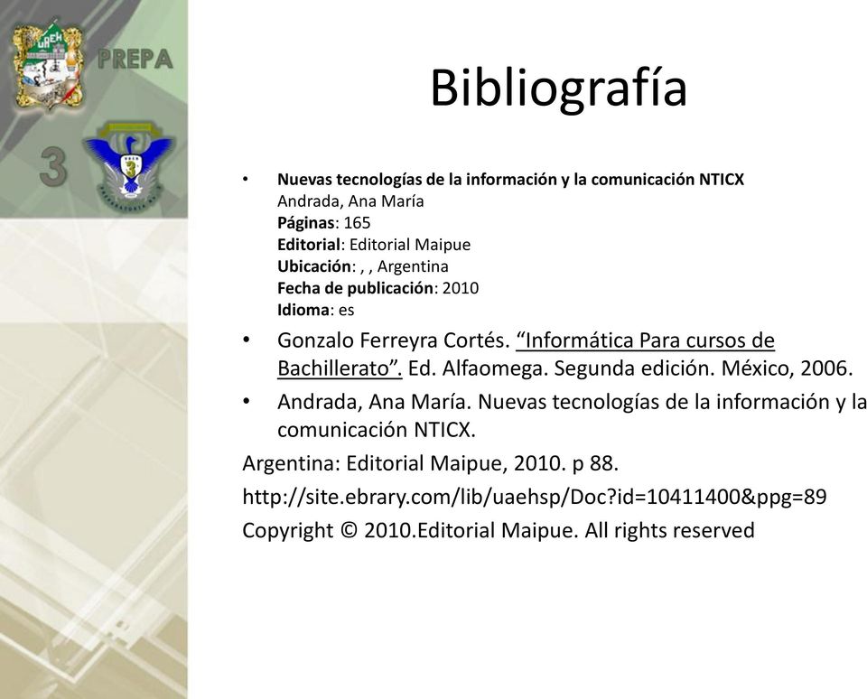 Alfaomega. Segunda edición. México, 2006. Andrada, Ana María. Nuevas tecnologías de la información y la comunicación NTICX.