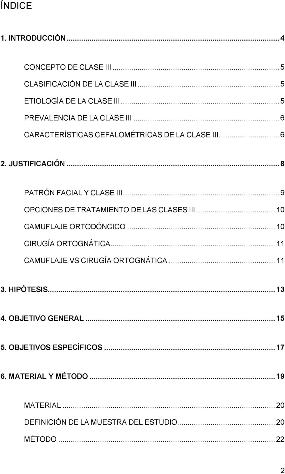 .. 9 OPCIONES DE TRATAMIENTO DE LAS CLASES III.... 10 CAMUFLAJE ORTODÓNCICO... 10 CIRUGÍA ORTOGNÁTICA... 11 CAMUFLAJE VS CIRUGÍA ORTOGNÁTICA.