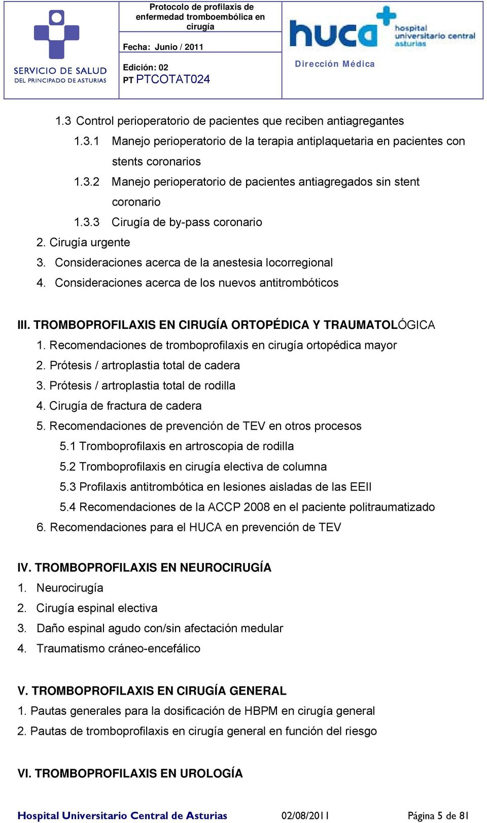 TROMBOPROFILAXIS EN CIRUGÍA ORTOPÉDICA Y TRAUMATOLÓGICA 1. Recomendaciones de tromboprofilaxis en ortopédica mayor 2. Prótesis / artroplastia total de cadera 3.