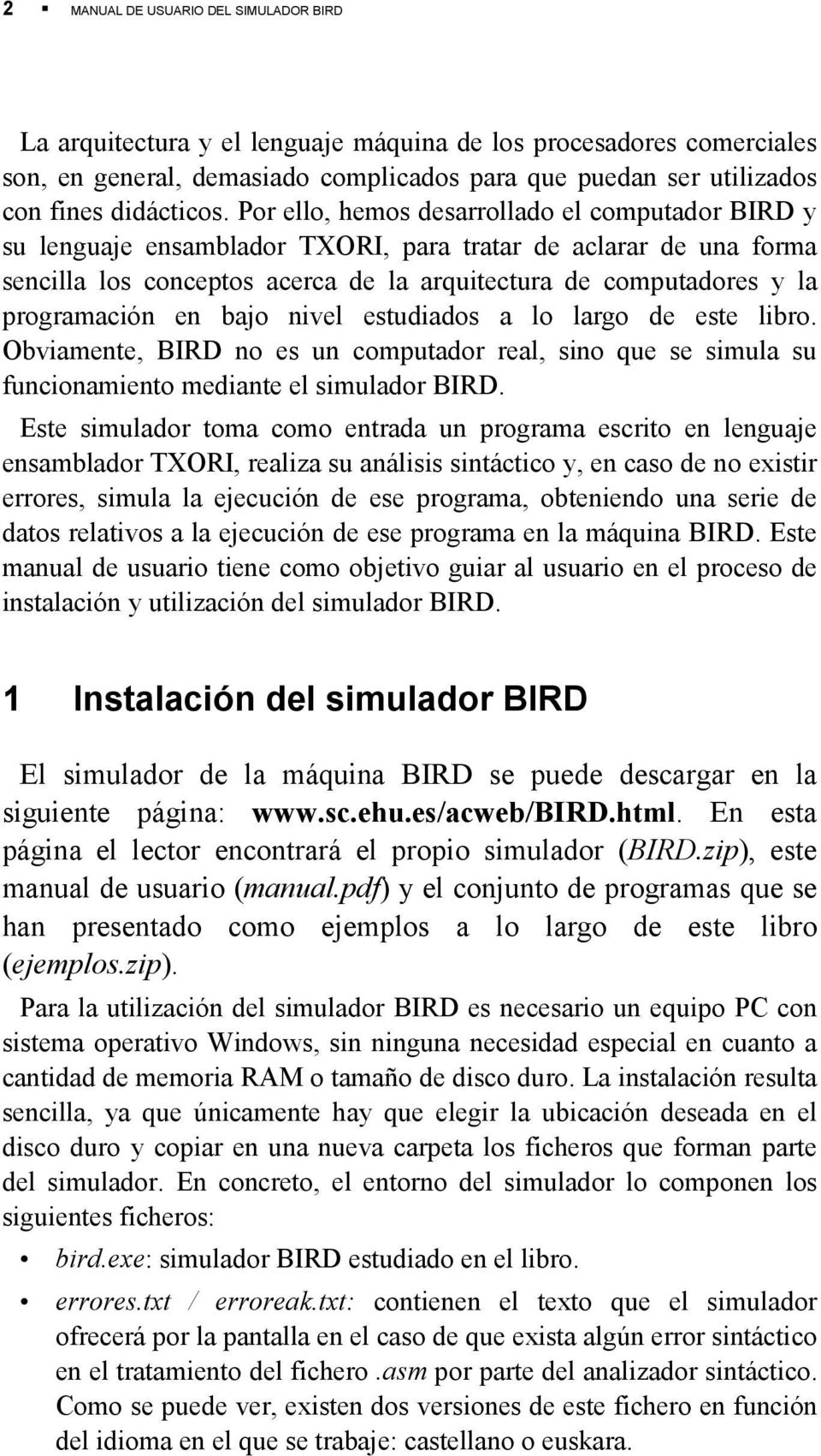 en bajo nivel estudiados a lo largo de este libro. Obviamente, BIRD no es un computador real, sino que se simula su funcionamiento mediante el simulador BIRD.