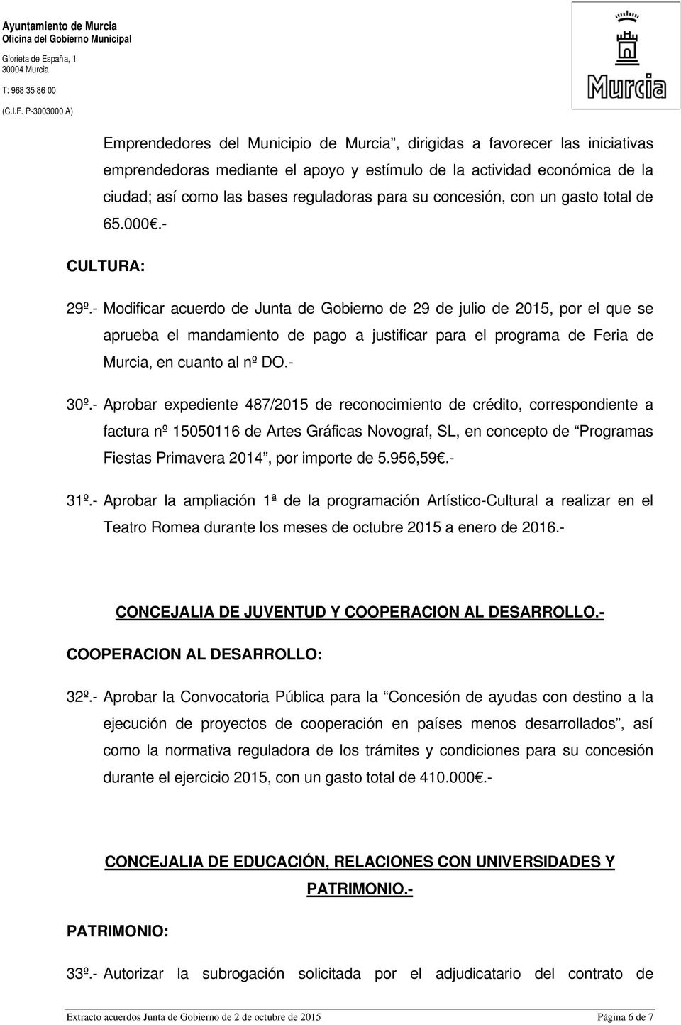 - Modificar acuerdo de Junta de Gobierno de 29 de julio de 2015, por el que se aprueba el mandamiento de pago a justificar para el programa de Feria de Murcia, en cuanto al nº DO.- 30º.