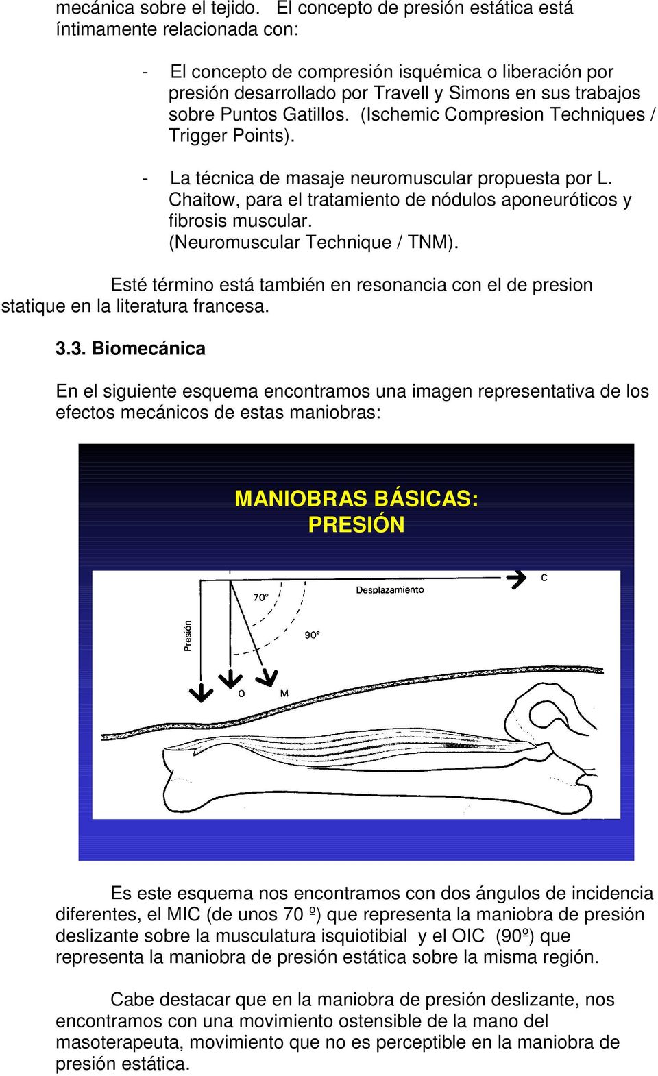 Gatillos. (Ischemic Compresion Techniques / Trigger Points). - La técnica de masaje neuromuscular propuesta por L. Chaitow, para el tratamiento de nódulos aponeuróticos y fibrosis muscular.