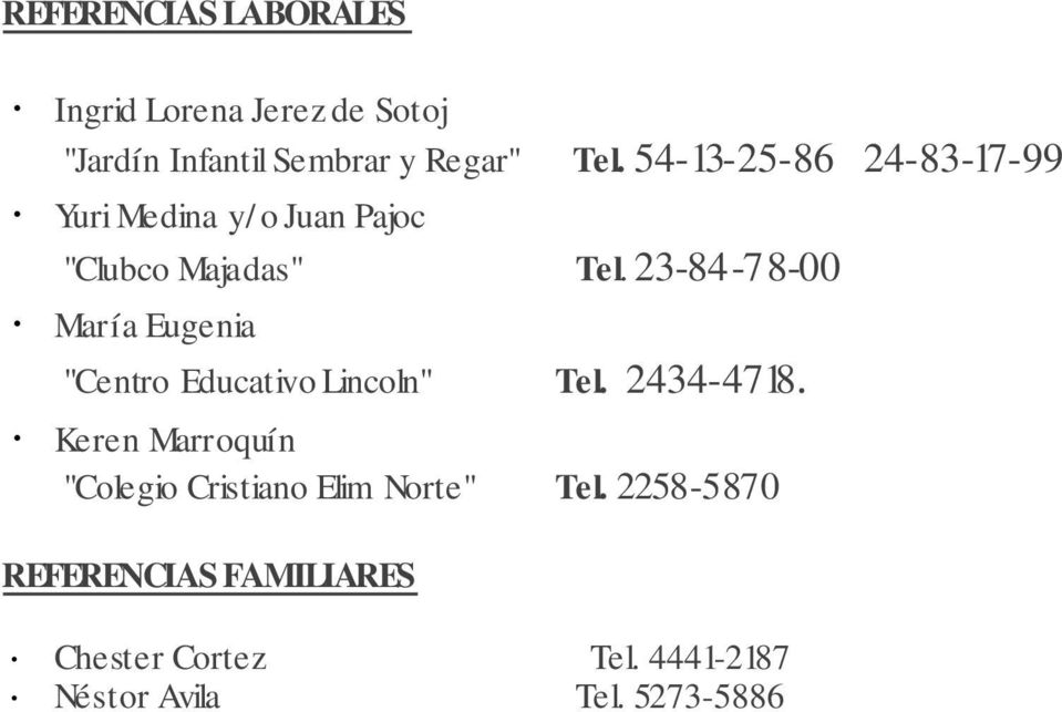 23-84-78-00 María Eugenia "Centro Educativo Lincoln" Tel. 2434-4718.