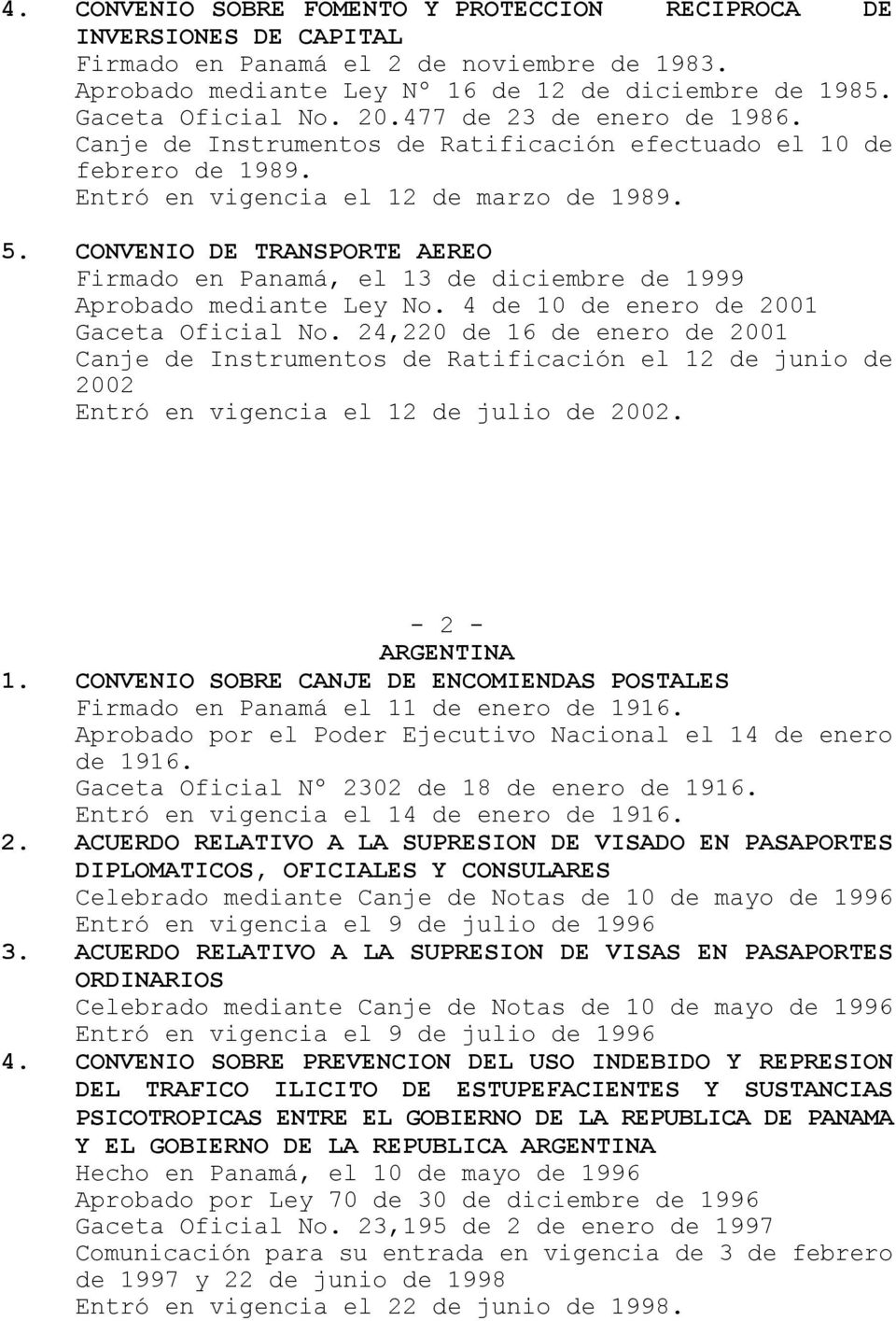 CONVENIO DE TRANSPORTE AEREO Firmado en Panamá, el 13 de diciembre de 1999 Aprobado mediante Ley No. 4 de 10 de enero de 2001 Gaceta Oficial No.