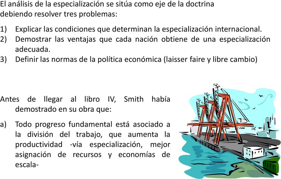 3) Definir las normas de la política económica (laisser faire y libre cambio) Antes de llegar al libro IV, Smith había demostrado en su obra