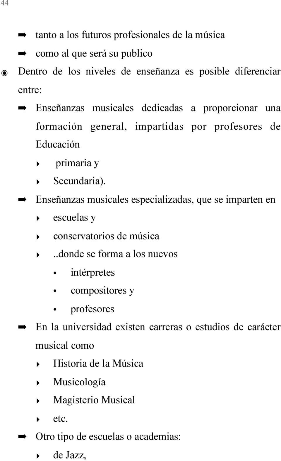 Enseñanzas musicales especializadas, que se imparten en escuelas y conservatorios de música.
