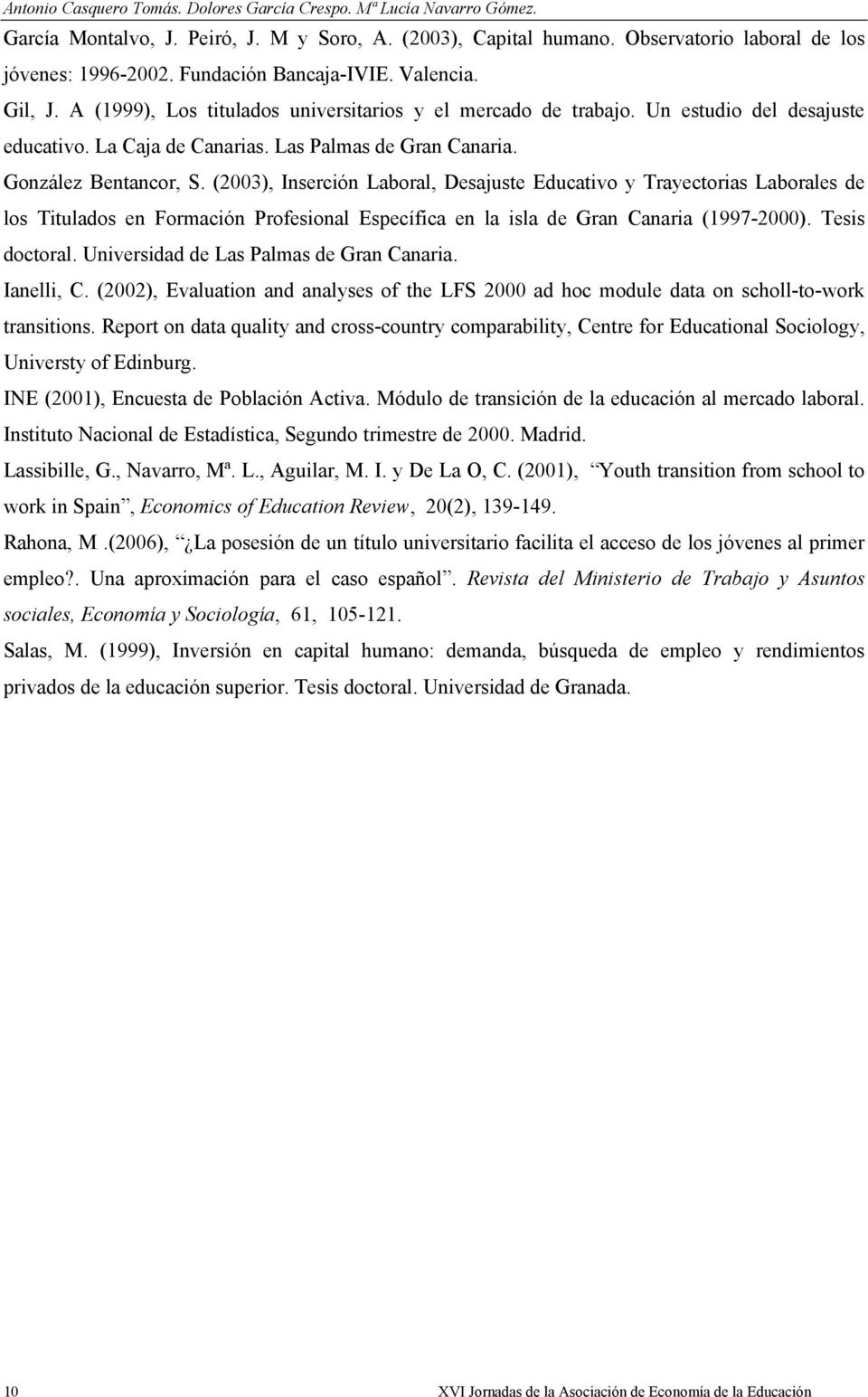 González Bentancor, S. (2003), Inserción Laboral, Desajuste Educativo y Trayectorias Laborales de los Titulados en Formación Profesional Específica en la isla de Gran Canaria (1997-2000).